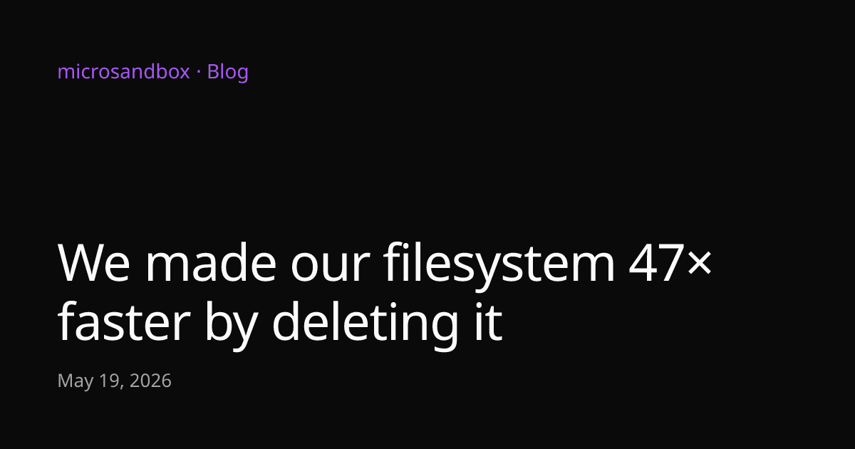 microsandbox v0.4: Deleting FUSE Filesystem Yields 47× Speedup