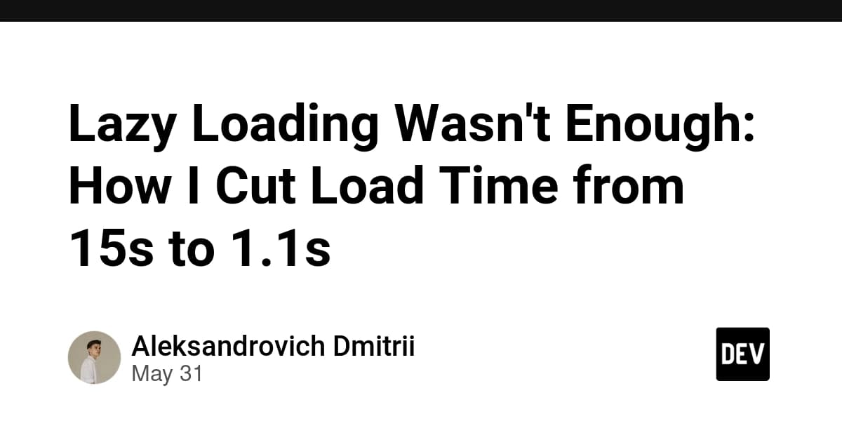 How Lazy Loading and Cache Strategy Cut Load Time from 15s to 1.1s